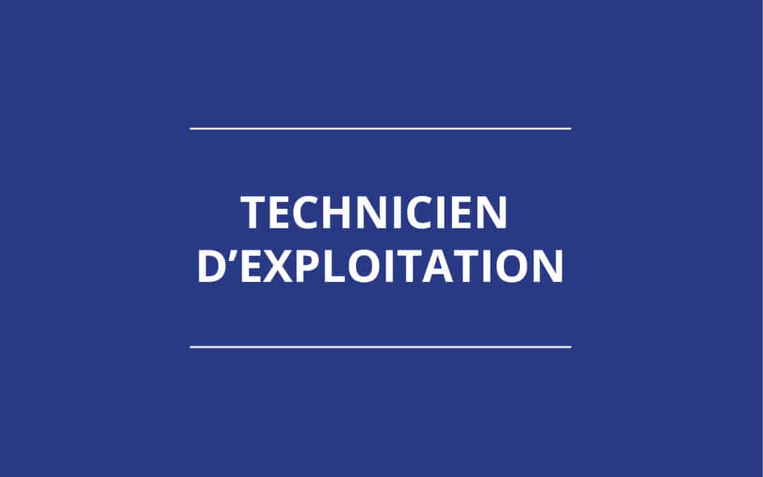 TECHNICIEN D’EXPLOITATION