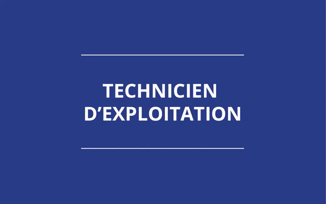 TECHNICIEN D’EXPLOITATION