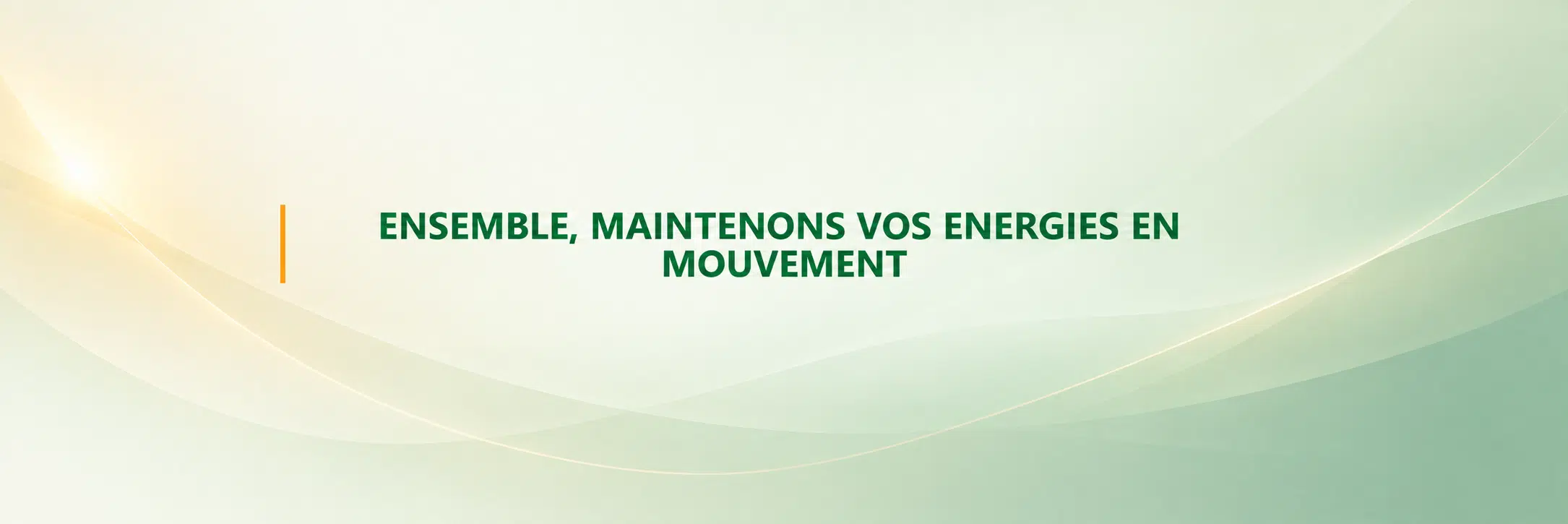 Ensemble, maintenons vos energies en mouvement